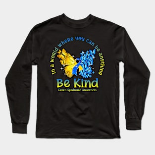 In A World Where You Can Be Anything Be Kind Down Syndrome Long Sleeve T-Shirt